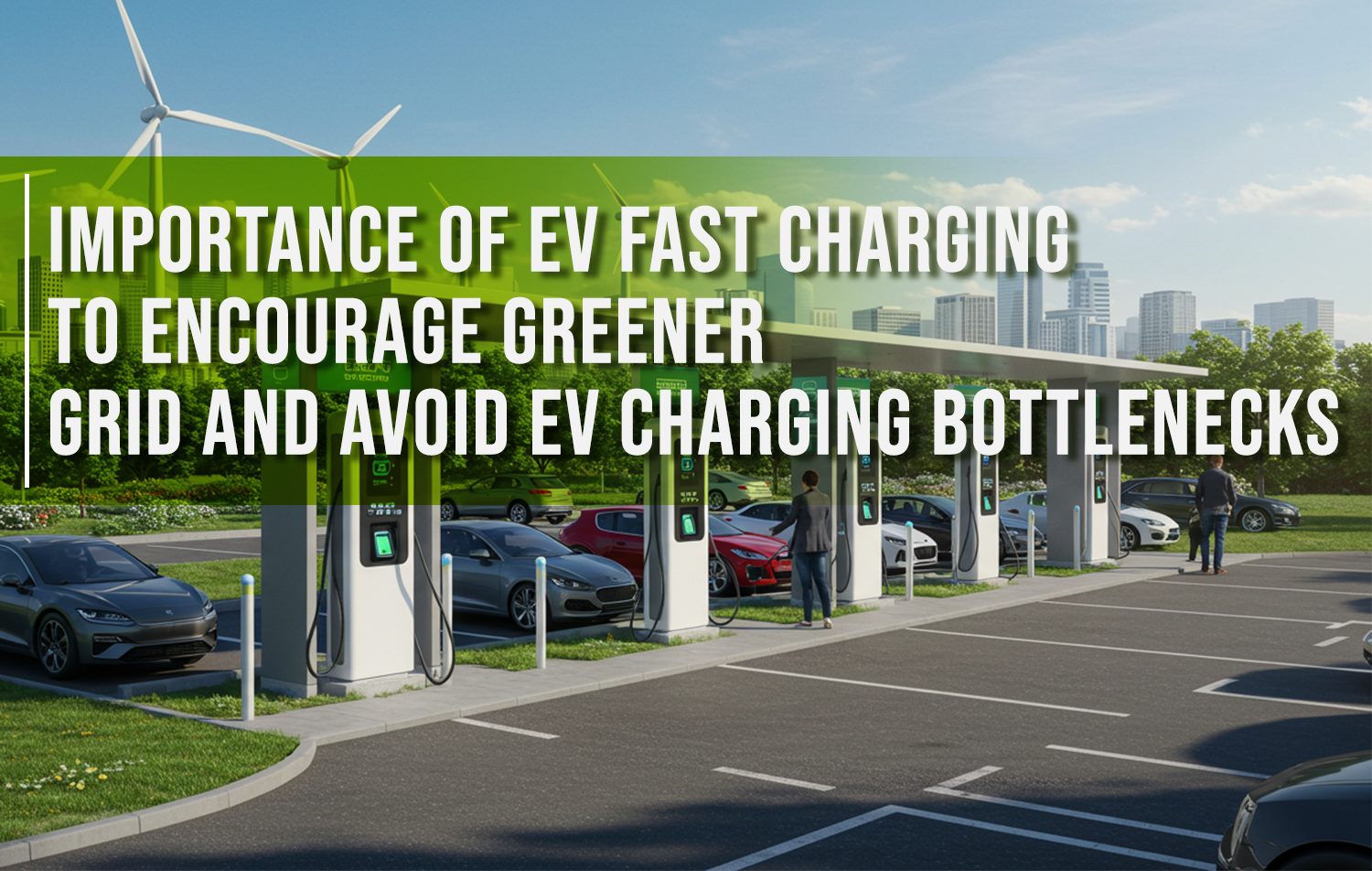 Importance of EV Fast Charging to Encourage Greener Grid and Avoid EV charging bottlenecks
